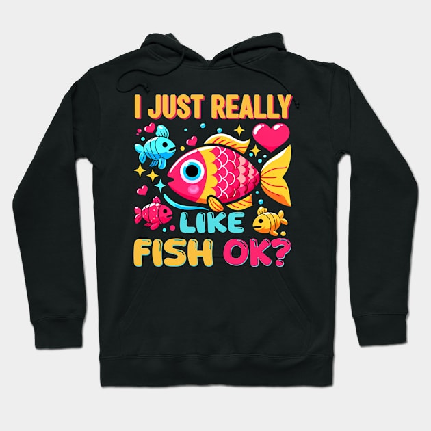 I JUST REALLY LIKE FISH OK FUNNY TROPICAL FISH Hoodie by cyryley
